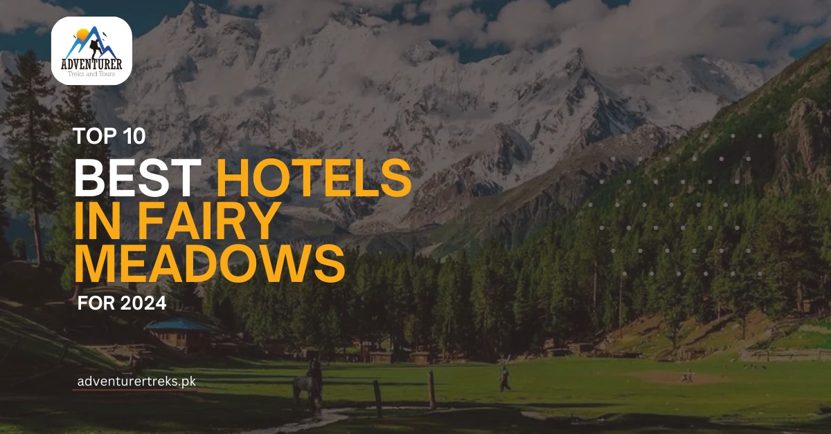 Top 10 Best Hotels in Fairy Meadows For 2024