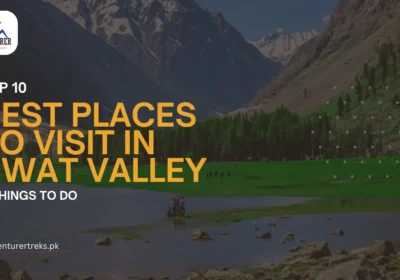 Top 10 Best Places to Visit in Swat Valley