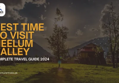 Best Time to Visit Neelum Valley