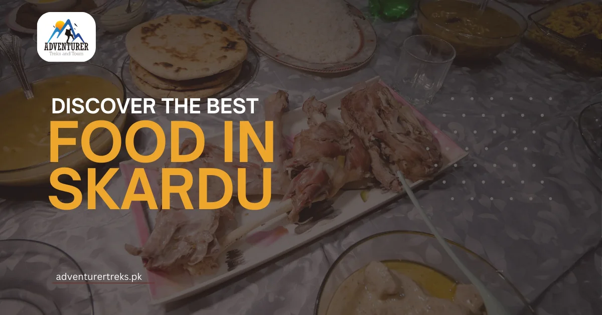 Ultimate Guide to Food in Skardu for Foodies